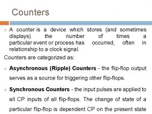 A counter is a device which
