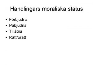 Handlingars moraliska status Frbjudna Pbjudna Tilltna Rttortt Pliktetik