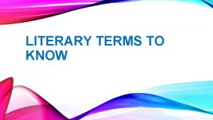 LITERARY TERMS TO KNOW Definition ALLITERATION The repetition