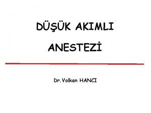 DK AKIMLI ANESTEZ Dr Volkan HANCI Genel tanm