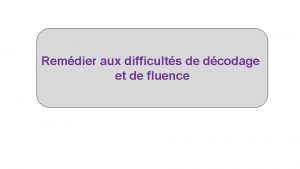 Remdier aux difficults de dcodage et de fluence