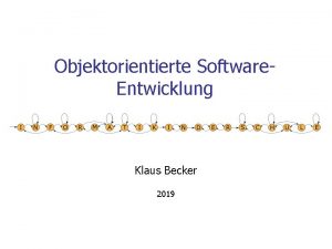 Objektorientierte Software Entwicklung Klaus Becker 2019 2 SoftwareEntwicklung