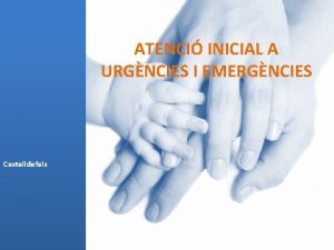 ATENCI INICIAL A URGNCIES I EMERGNCIES Castelldefels PROBLEMES