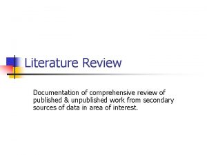 Literature Review Documentation of comprehensive review of published