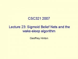 CSC 321 2007 Lecture 23 Sigmoid Belief Nets