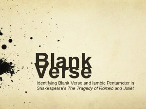 Blank Verse Identifying Blank Verse and Iambic Pentameter