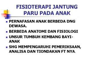 FISIOTERAPI JANTUNG PARU PADA ANAK n n PERNAFASAN