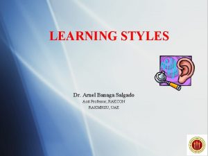 LEARNING STYLES Dr Arnel Banaga Salgado Asst Professor