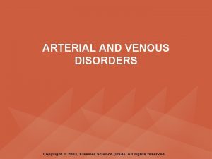 ARTERIAL AND VENOUS DISORDERS PYRAMID POINTS Assessment findings