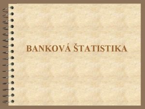 BANKOV TATISTIKA Bankov tatistika 4 NBS 1 1
