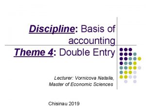 Discipline Basis of accounting Theme 4 Double Entry