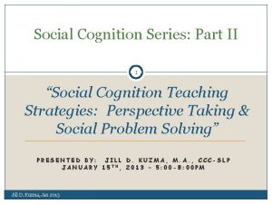 Social Cognition Series Part II 1 Social Cognition