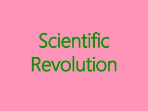 Scientific Revolution Scientific Revolution when did it take