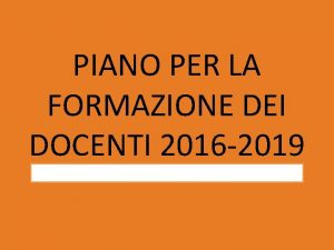 PIANO PER LA FORMAZIONE DEI DOCENTI 2016 2019
