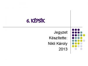6 KPSK Jegyzet Ksztette Nikli Kroly 2013 Kpsk