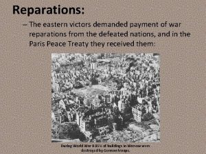 Reparations The eastern victors demanded payment of war