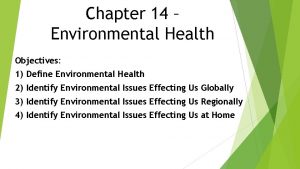 Chapter 14 Environmental Health Objectives 1 Define Environmental