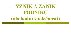 VZNIK A ZNIK PODNIKU obchodn spolenosti Oznaen materilu