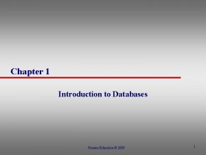 Chapter 1 Introduction to Databases Pearson Education 2009