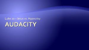 Luke 20 Jesus vs Hypocrisy AUDACITY Audacity Enters