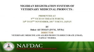 NIGERIAN REGISTRATION SYSTEMS OF VETERINARY MEDICINAL PRODUCTS PRESENTED