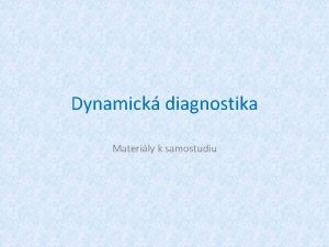 Dynamick diagnostika Materily k samostudiu DYNAMICK DIAGNOSTIKA v