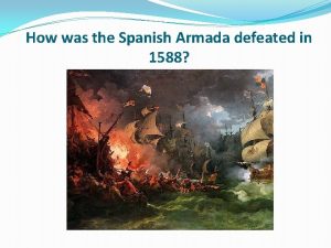 How was the Spanish Armada defeated in 1588