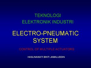 TEKNOLOGI ELEKTRONIK INDUSTRI ELECTROPNEUMATIC SYSTEM CONTROL OF MULTIPLE