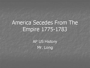 America Secedes From The Empire 1775 1783 AP