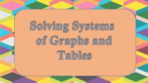 Solving systems using tables and graphs