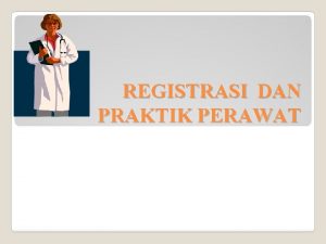 REGISTRASI DAN PRAKTIK PERAWAT KEPERAWATAN merupakan bentuk pelayanan