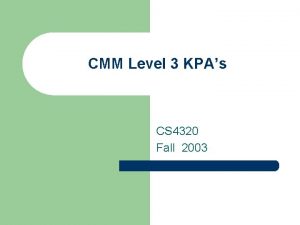 CMM Level 3 KPAs CS 4320 Fall 2003