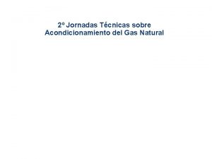 2 Jornadas Tcnicas sobre Acondicionamiento del Gas Natural