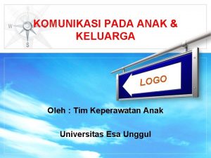 KOMUNIKASI PADA ANAK KELUARGA LOGO Oleh Tim Keperawatan