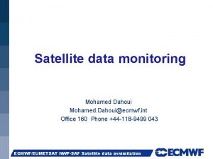 Satellite data monitoring Mohamed Dahoui Mohamed Dahouiecmwf int