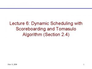 Lecture 6 Dynamic Scheduling with Scoreboarding and Tomasulo