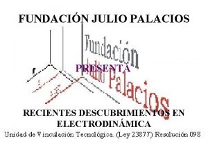 FUNDACIN JULIO PALACIOS PRESENTA RECIENTES DESCUBRIMIENTOS EN ELECTRODINMICA