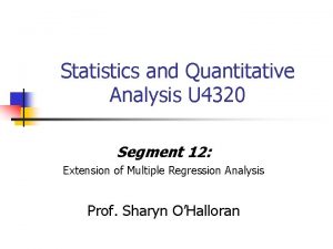 Statistics and Quantitative Analysis U 4320 Segment 12