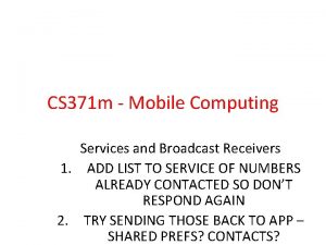 CS 371 m Mobile Computing Services and Broadcast