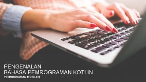 PENGENALAN BAHASA PEMROGRAMAN KOTLIN PEMROGRAMAN MOBILE II KELOMPOK