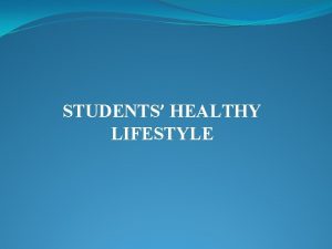 STUDENTS HEALTHY LIFESTYLE TO ENJOY HEALTH WE NEED