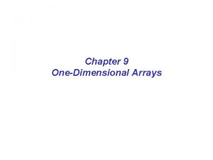 Chapter 9 OneDimensional Arrays Chapter 9 An array