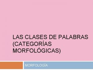 Categorías morfológicas ejemplos Categorías morfológicas ejemplos