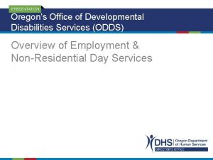 Oregons Office of Developmental Disabilities Services ODDS Overview