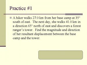 Practice 1 n A hiker walks 27 0