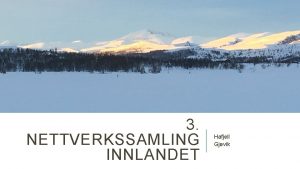 3 NETTVERKSSAMLING INNLANDET Hafjell Gjvik HVORDAN KAN VI