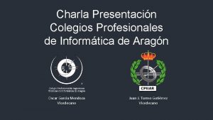 Charla Presentacin Colegios Profesionales de Informtica de Aragn