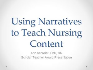 Using Narratives to Teach Nursing Content Ann Schreier