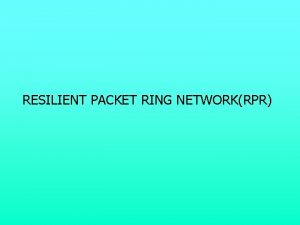 RESILIENT PACKET RING NETWORKRPR INTRODUCION The nature of