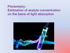 Photometry Estimation of analyte concentration on the basis